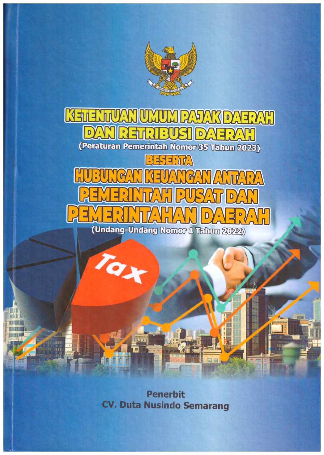 KETENTUAN UMUM PAJAK DAERAH DAN RETRIBUSI DAERAH (PERATURAN PEMERINTAH NOMOR 35 TAHUN 2023) BESERTA HUBUNGAN KEUANGAN ANTARA PEMERINTAH PUSAT DAN PEMERINTAH DAERAH (UNDANG-UNDANG NOMOR 1 TAHUN 2022)