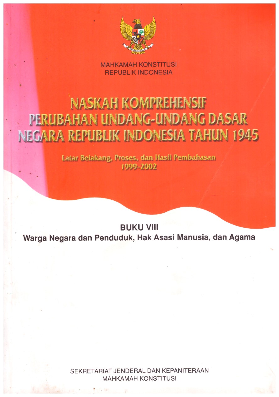 NASKAH KOMPREHENSIF PERUBAHAN UNDANG-UNDANG DASAR NEGARA REPUBLIK INDONESIA TAHUN 1945 BUKU 8