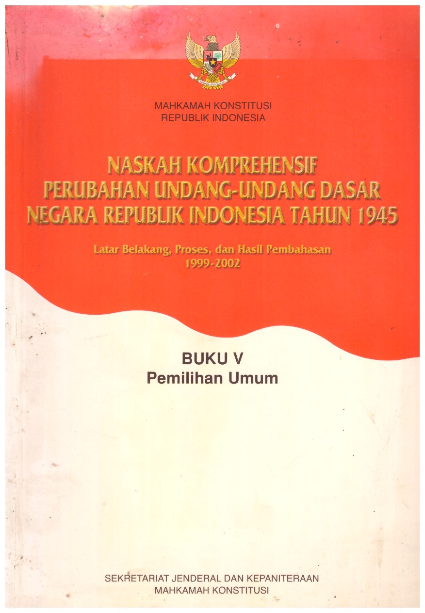 NASKAH KOMPREHENSIF PERUBAHAN UNDANG-UNDANG DASAR NEGARA REPUBLIK INDONESIA TAHUN 1945 BUKU 5