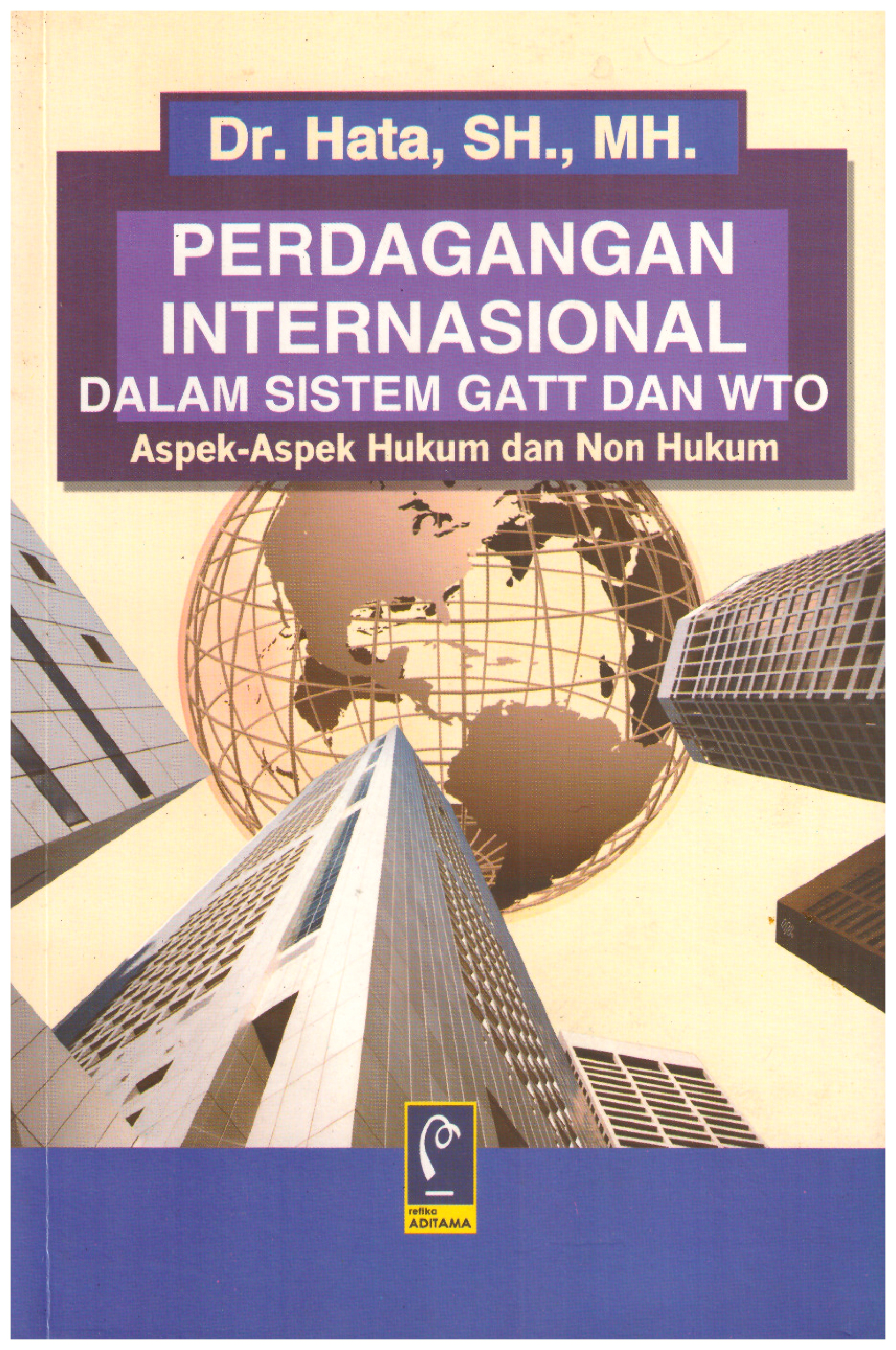 PERDAGANGAN INTERNASIONAL DALAM SISTEM GATT DAN WTO: ASPEK-ASPEK HUKUM DAN NON HUKUM